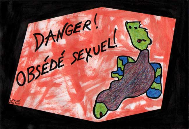 Danger ! Obsd sexuel ! / 2011 par CAUV Dominique * Cliquer pour voir l'image en grand